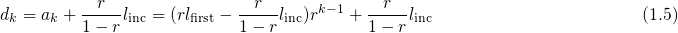 \begin{align}
 d_k &amp; = a_k + \frac{r}{1-r}\linc = (r\lfirst - \frac{r}{1-r}\linc)
 r^{k-1} + \frac{r}{1-r}\linc \tag{1.5}
\end{align}