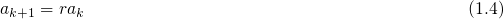 \begin{equation}
 a_{k+1} = ra_{k} \tag{1.4}
\end{equation}